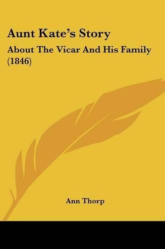 Cover image for Aunt Kate's Story: About the Vicar and His Family (1846)
