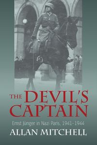 Cover image for The Devil's Captain: Ernst Junger in Nazi Paris, 1941-1944