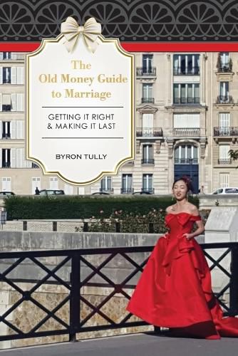 Cover image for The Old Money Guide to Marriage: Getting It Right - Making It Last