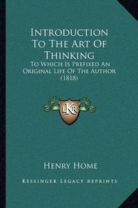 Cover image for Introduction to the Art of Thinking: To Which Is Prefixed an Original Life of the Author (1818)