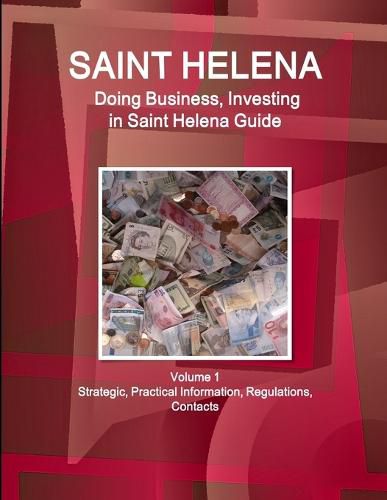 Cover image for Saint Helena: Doing Business, Investing in Saint Helena Guide Volume 1 Strategic, Practical Information, Regulations, Contacts