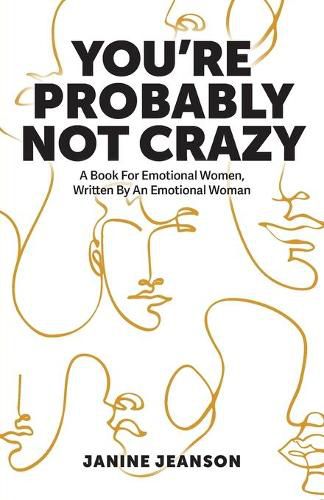 Cover image for You're Probably Not Crazy: A Book For Emotional Women, Written By an Emotional Woman