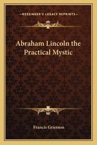 Cover image for Abraham Lincoln the Practical Mystic