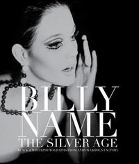 Cover image for Billy Name: The Silver Age: Black and White Photographs from Andy Warhol's Factory