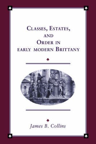 Cover image for Classes, Estates and Order in Early-Modern Brittany