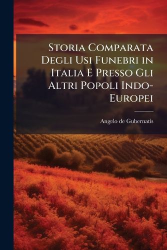 Cover image for Storia Comparata Degli Usi Funebri in Italia E Presso Gli Altri Popoli Indo-Europei