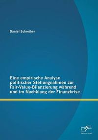 Cover image for Eine empirische Analyse politischer Stellungnahmen zur Fair-Value-Bilanzierung wahrend und im Nachklang der Finanzkrise