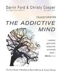 Cover image for Transforming the Addictive Mind: The First Month of Mindfulness-Based Addiction Therapy