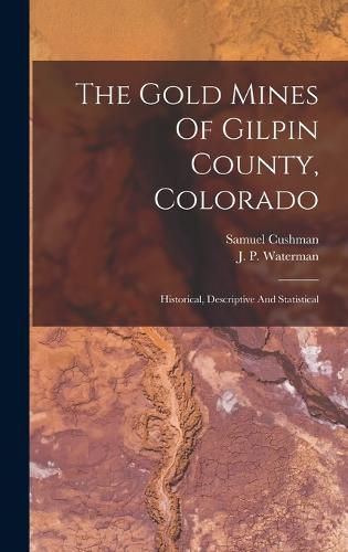 Cover image for The Gold Mines Of Gilpin County, Colorado