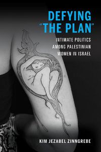 Cover image for Defying  The Plan: Intimate Politics among Palestinian Women in Israel