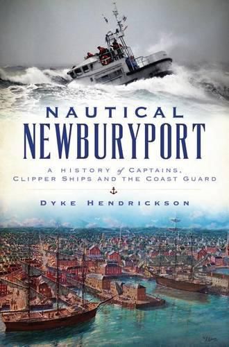 Cover image for Nautical Newburyport: A History of Captains, Clipper Ships and the Coast Guard