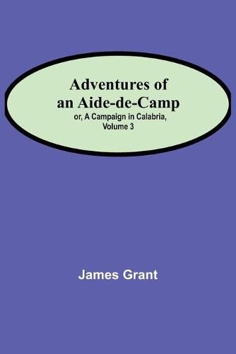 Cover image for Adventures of an Aide-de-Camp; or, A Campaign in Calabria, Volume 3