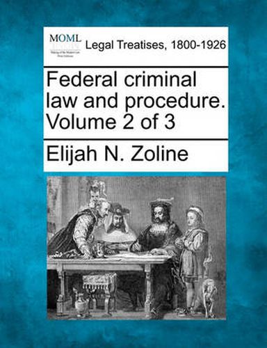 Cover image for Federal criminal law and procedure. Volume 2 of 3