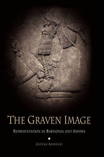 Cover image for The Graven Image: Representation in Babylonia and Assyria