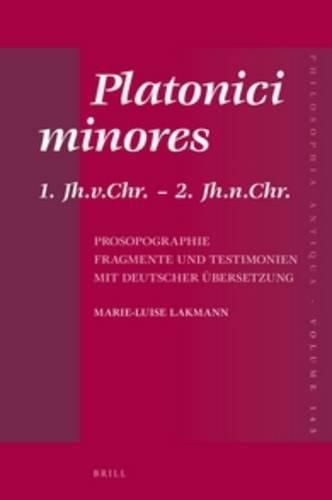 Platonici minores: 1. Jh.v.Chr. - 2. Jh.n.Chr. Prosopographie. Fragmente und Testimonien mit deutscher UEbersetzung