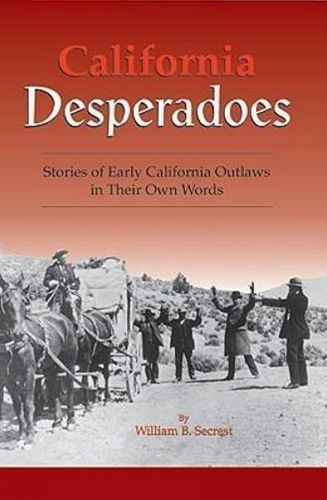 Cover image for California Desperadoes: Stories of Early Outlaws in Their Own Words