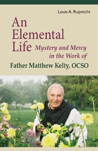 An Elemental Life: Mystery and Mercy in the Work of Father Matthew Kelty, OCSO