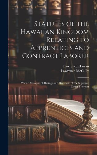 Cover image for Statutes of the Hawaiian Kingdom Relating to Apprentices and Contract Laborer