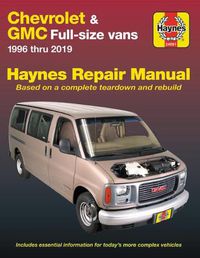 Cover image for Chevrolet & GMC Full-Size Vans 1996 Thru 2019 Haynes Repair Manual: 1996 Thru 2019 - Based on a Complete Teardown and Rebuild