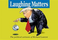 Cover image for Laughing Matters: The Political Cartoons of Richard Laurent