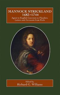 Cover image for Mannock Strickland (1683-1744): Agent to English Convents in Flanders. Letters and Accounts from Exile