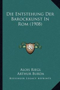 Cover image for Die Entstehung Der Barockkunst in ROM (1908)