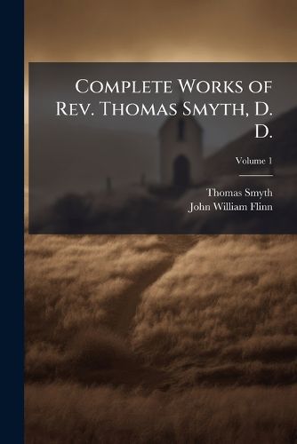 Cover image for Complete Works of Rev. Thomas Smyth, D. D.