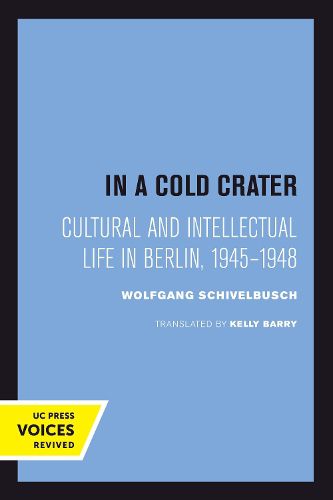 Cover image for In a Cold Crater: Cultural and Intellectual Life in Berlin, 1945-1948