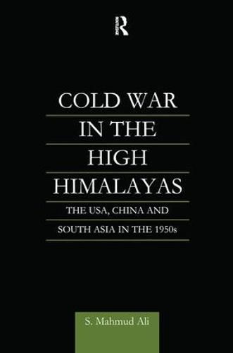 Cover image for Cold War in the High Himalayas: The USA, China and South Asia in the 1950s