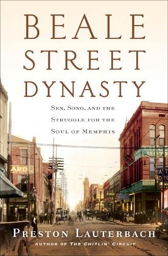 Cover image for Beale Street Dynasty: Sex, Song, and the Struggle for the Soul of Memphis