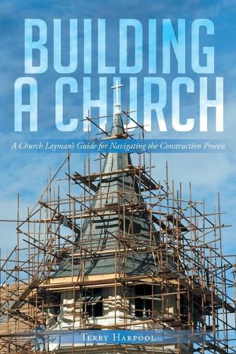 Cover image for Building a Church: A Church Layman's Guide for Navigating the Construction Process