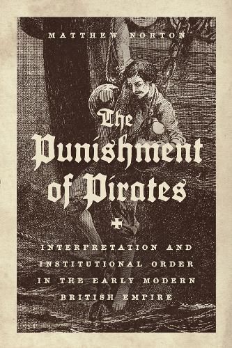 Cover image for The Punishment of Pirates: Interpretation and Institutional Order in the Early Modern British Empire