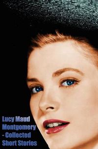 Cover image for Lucy Maud Montgomery - Collected Short Stories
