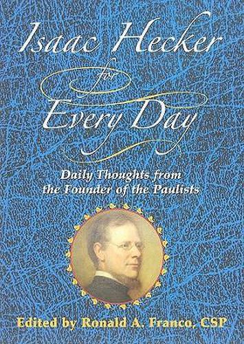 Isaac Hecker for Every Day: Daily Thought from the Founder of the Paulists