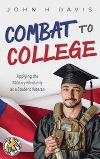 Cover image for Combat to College: Applying the Military Mentality as a Student Veteran