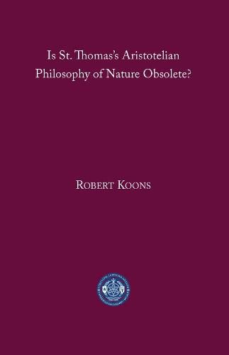 Is St. Thomas's Aristotelian Philosophy of Nature Obsolete?