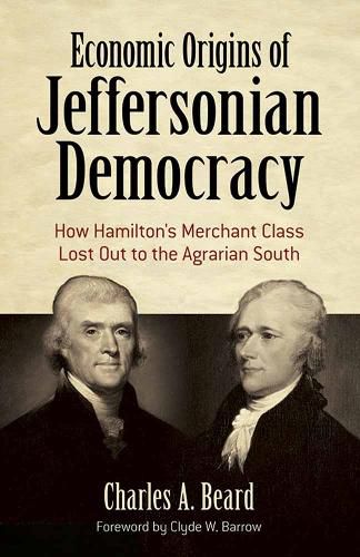 Cover image for Economic Origins of Jeffersonian Democracy: How Hamilton's Merchant Class Lost Out to the Agrarian South