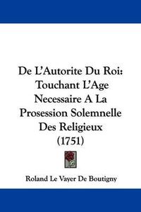 Cover image for de L'Autorite Du Roi: Touchant L'Age Necessaire a la Prosession Solemnelle Des Religieux (1751)