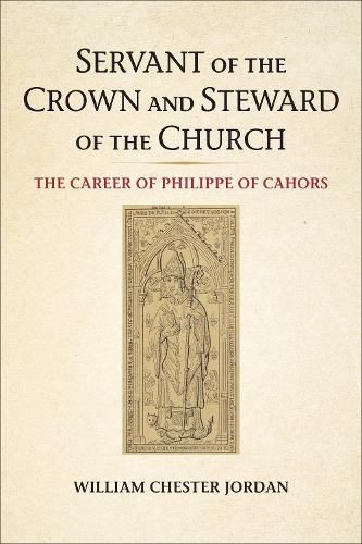 Cover image for Servant of the Crown and Steward of the Church: The Career of Philippe of Cahors