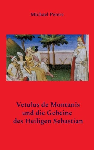 Cover image for Vetulus de Montanis und die Gebeine des Heiligen Sebastian