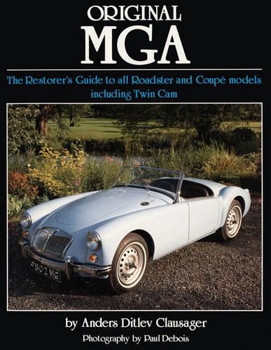 Original MGA: The Restorer's Guide to All Roadster and Coupe Models