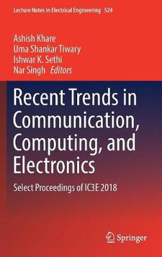 Cover image for Recent Trends in Communication, Computing, and Electronics: Select Proceedings of IC3E 2018