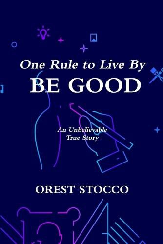 Cover image for One Rule to Live By BE GOOD