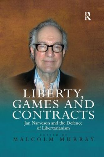 Cover image for Liberty, Games and Contracts: Jan Narveson and the Defence of Libertarianism