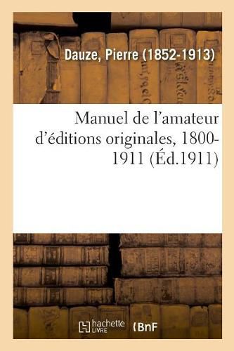 Cover image for Manuel de l'Amateur d'Editions Originales, 1800-1911