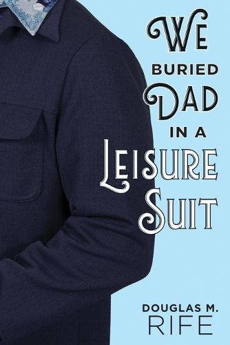 Cover image for We Buried Dad in a Leisure Suit