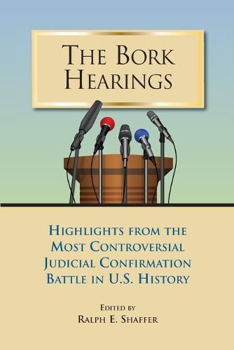 Cover image for The Bork Hearings: Highlights of the Most Controversial Judicial Confirmation Battle in U.S. History