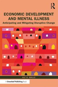 Cover image for Economic Development and Mental Illness: Anticipating and Mitigating Disruptive Change