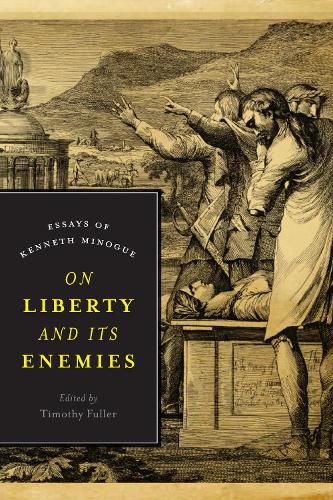 Cover image for On Liberty and Its Enemies: Essays of Kenneth Minogue