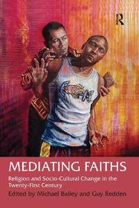 Cover image for Mediating Faiths: Religion and Socio-Cultural Change in the Twenty-First Century